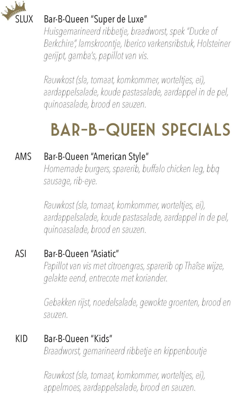 bar-b-queen Specials AMS Bar-B-Queen American Style Homemade burgers, sparerib, buffalo chicken leg, bbq sausage, rib-eye.