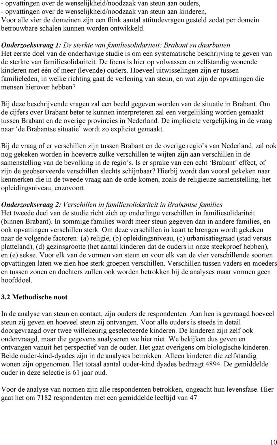 Onderzoeksvraag 1: De sterkte van familiesolidariteit: Brabant en daarbuiten Het eerste doel van de onderhavige studie is om een systematische beschrijving te geven van de sterkte van
