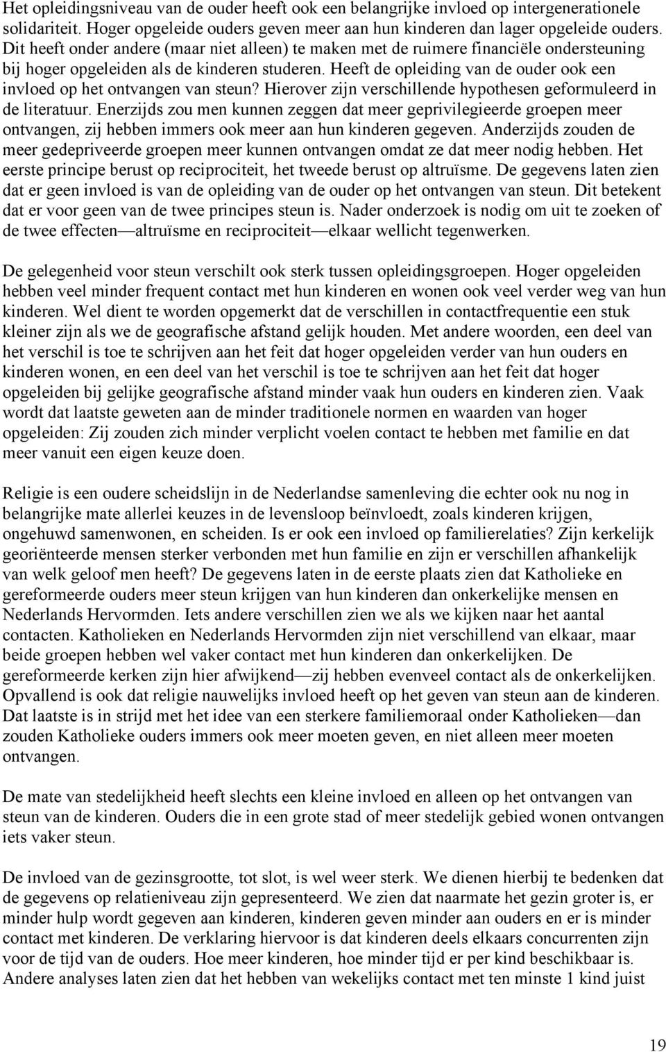 Heeft de opleiding van de ouder ook een invloed op het ontvangen van steun? Hierover zijn verschillende hypothesen geformuleerd in de literatuur.