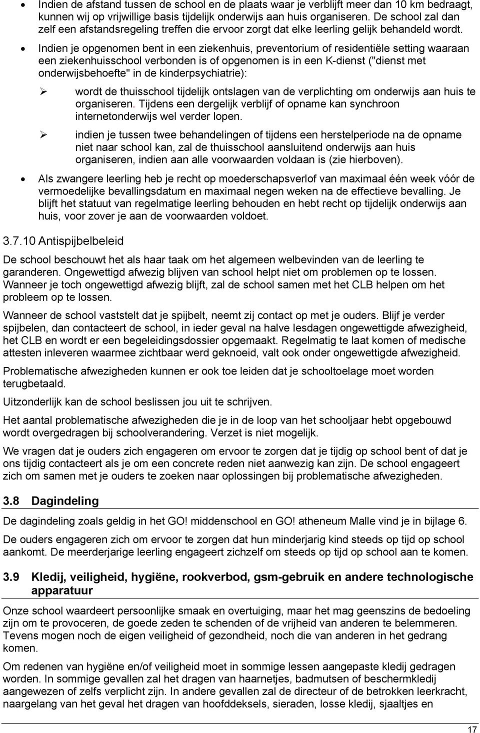 Indien je opgenomen bent in een ziekenhuis, preventorium of residentiële setting waaraan een ziekenhuisschool verbonden is of opgenomen is in een K-dienst ("dienst met onderwijsbehoefte" in de