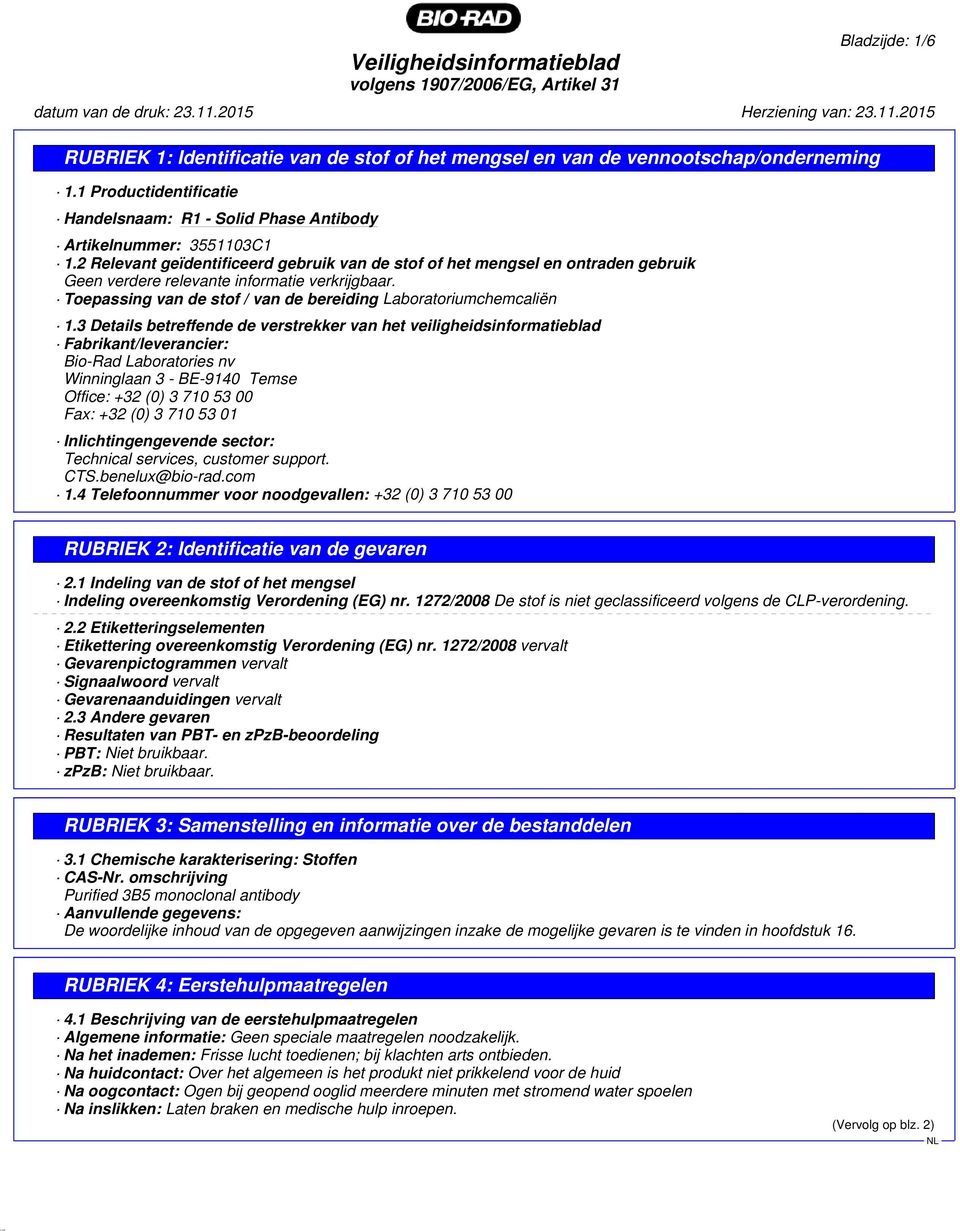 3 Details betreffende de verstrekker van het veiligheidsinformatieblad Fabrikant/leverancier: Bio-Rad Laboratories nv Winninglaan 3 - BE-9140 Temse Office: +32 (0) 3 710 53 00 Fax: +32 (0) 3 710 53