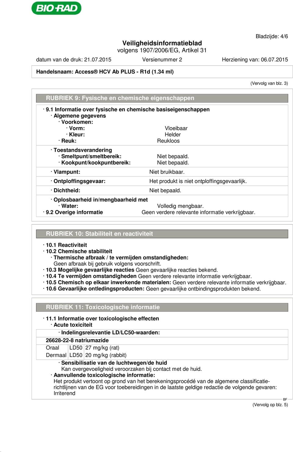 Kookpunt/kookpuntbereik: Niet bepaald. Vlampunt: Niet bruikbaar. Ontploffingsgevaar: Het produkt is niet ontploffingsgevaarlijk. Dichtheid: Niet bepaald.