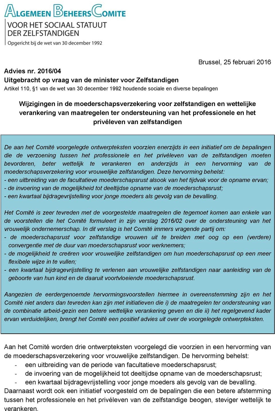 moederschapsverzekering voor zelfstandigen en wettelijke verankering van maatregelen ter ondersteuning van het professionele en het privéleven van zelfstandigen De aan het Comité voorgelegde