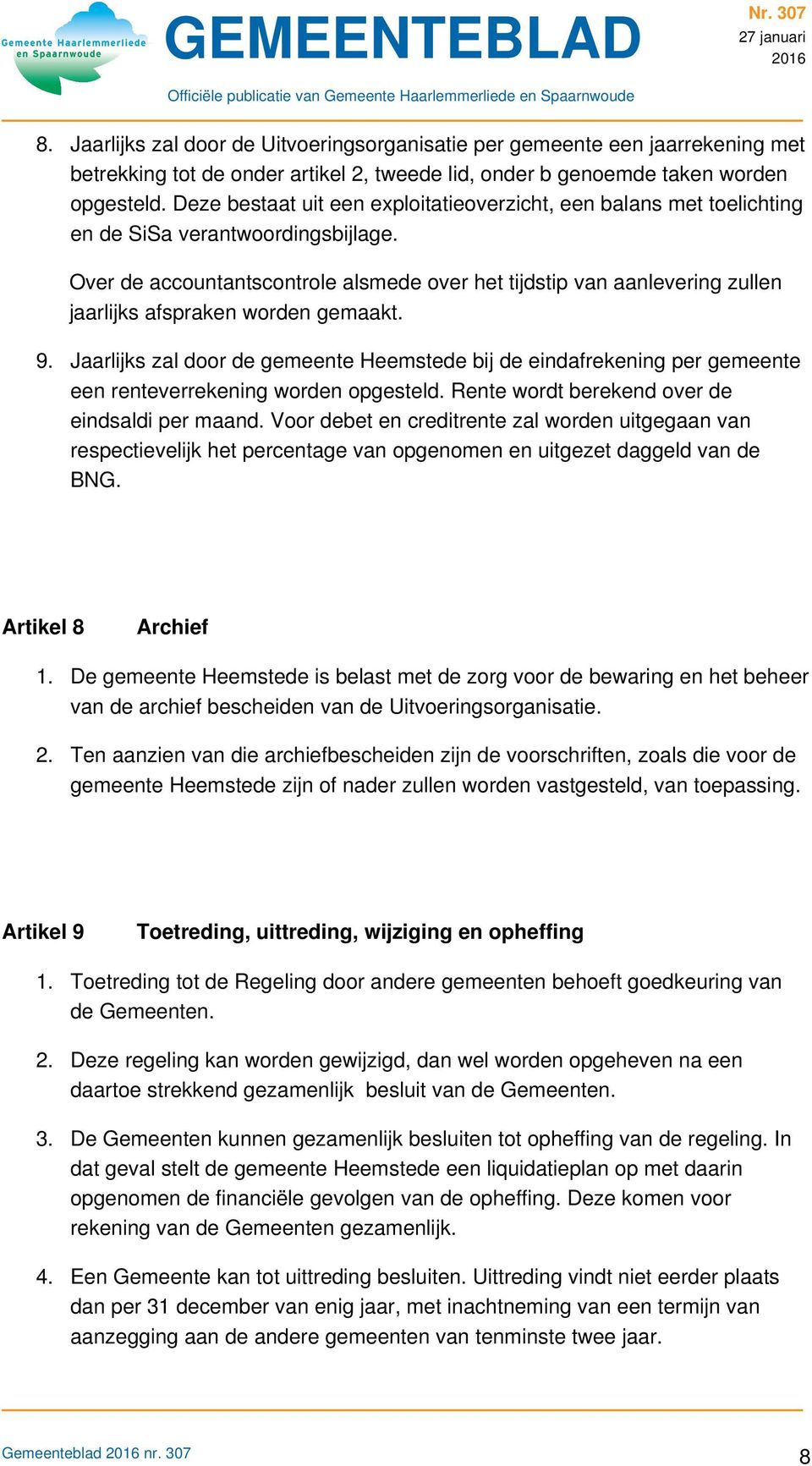 Over de accountantscontrole alsmede over het tijdstip van aanlevering zullen jaarlijks afspraken worden gemaakt. 9.