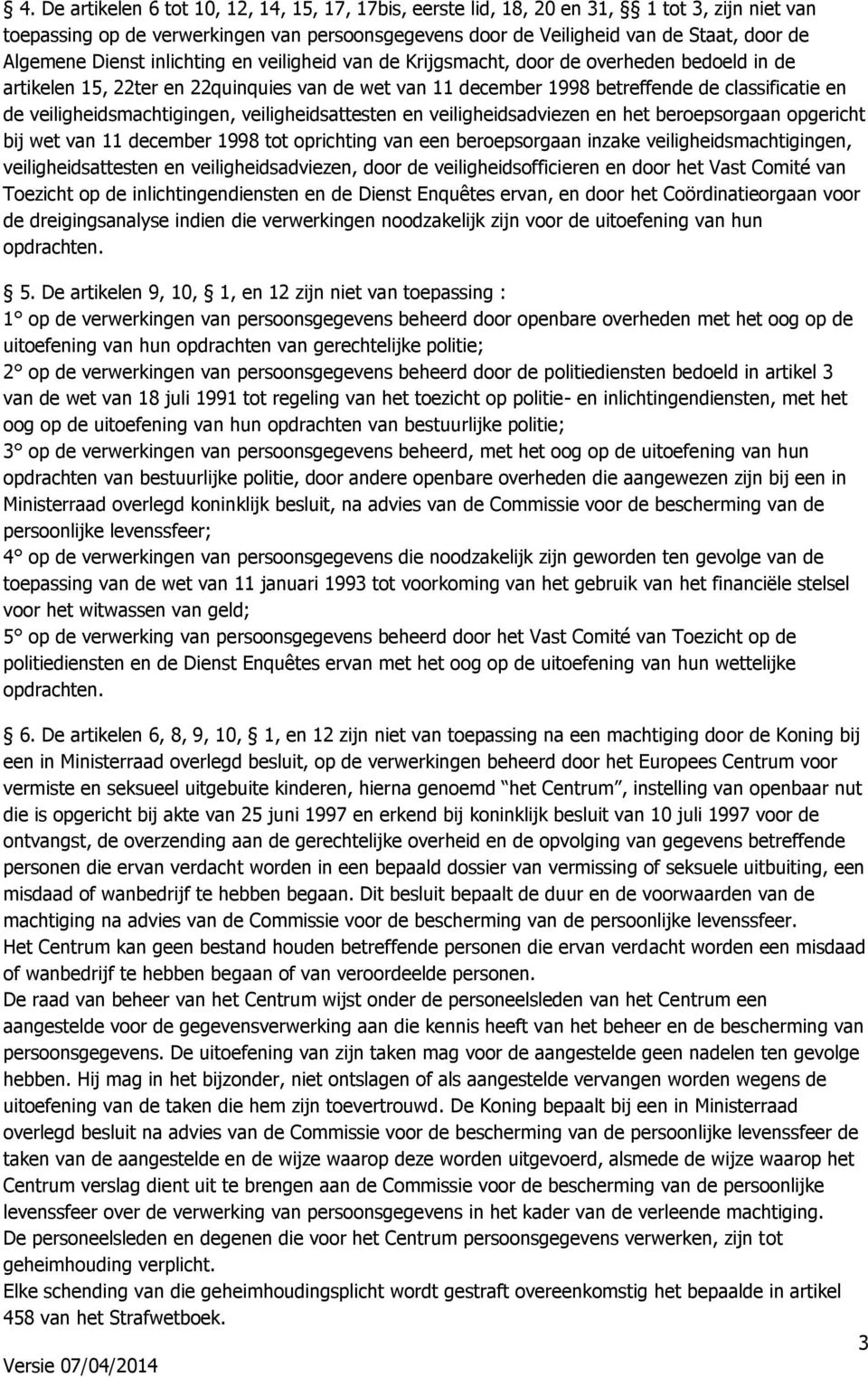 veiligheidsmachtigingen, veiligheidsattesten en veiligheidsadviezen en het beroepsorgaan opgericht bij wet van 11 december 1998 tot oprichting van een beroepsorgaan inzake veiligheidsmachtigingen,