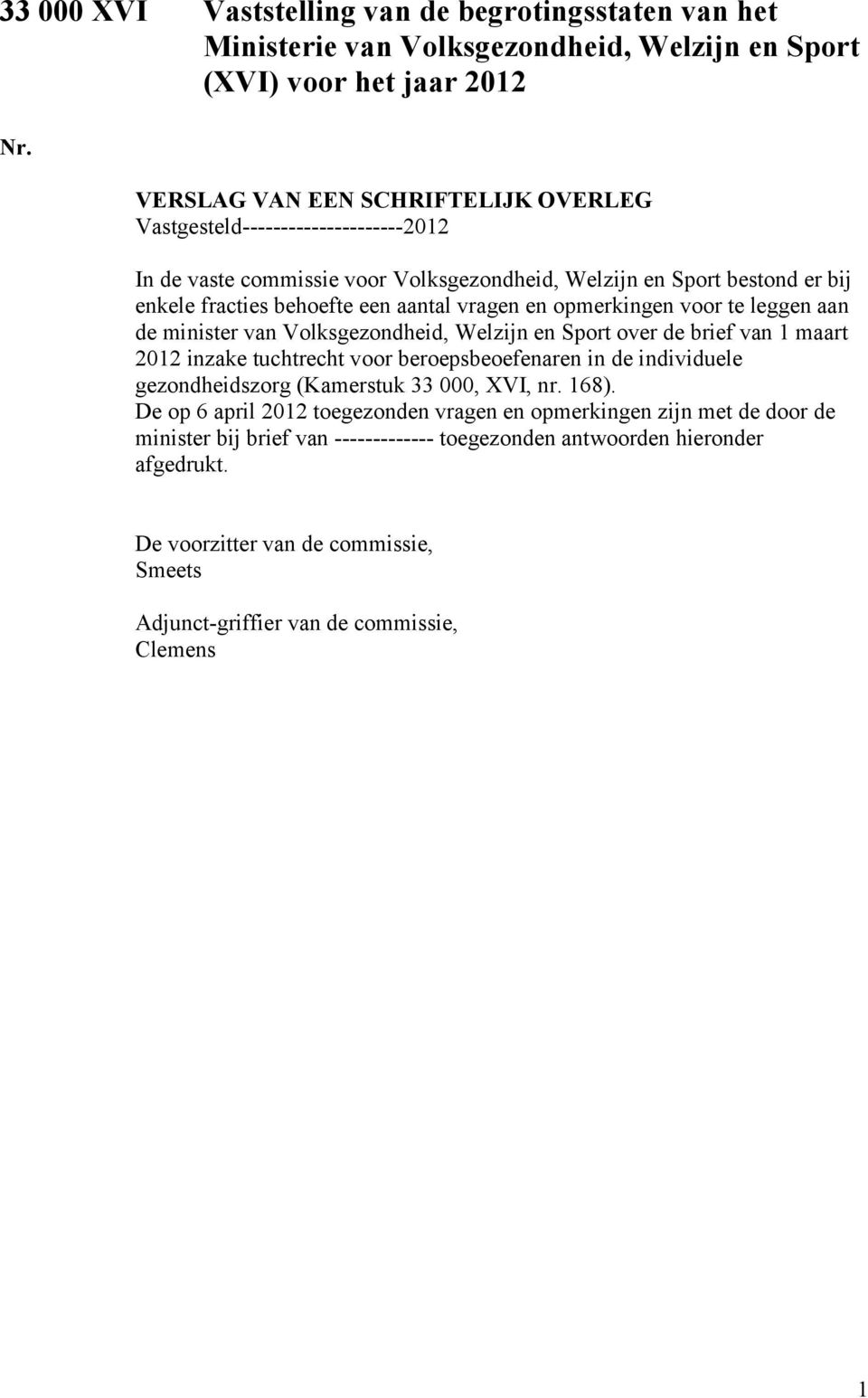 opmerkingen voor te leggen aan de minister van Volksgezondheid, Welzijn en Sport over de brief van 1 maart 2012 inzake tuchtrecht voor beroepsbeoefenaren in de individuele gezondheidszorg