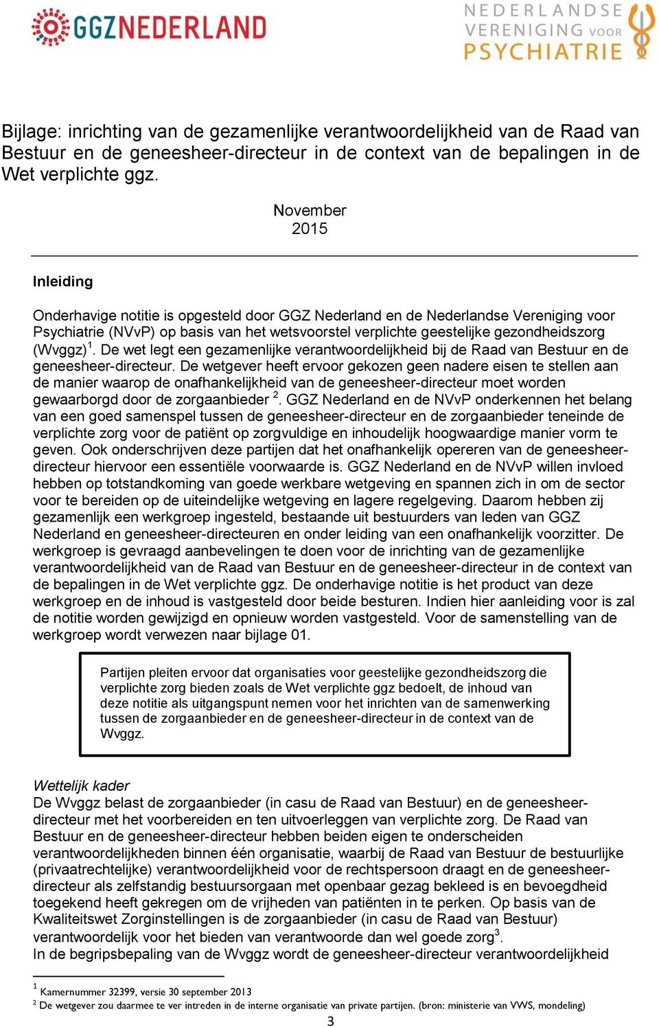 (Wvggz) 1. De wet legt een gezamenlijke verantwoordelijkheid bij de Raad van Bestuur en de geneesheer-directeur.