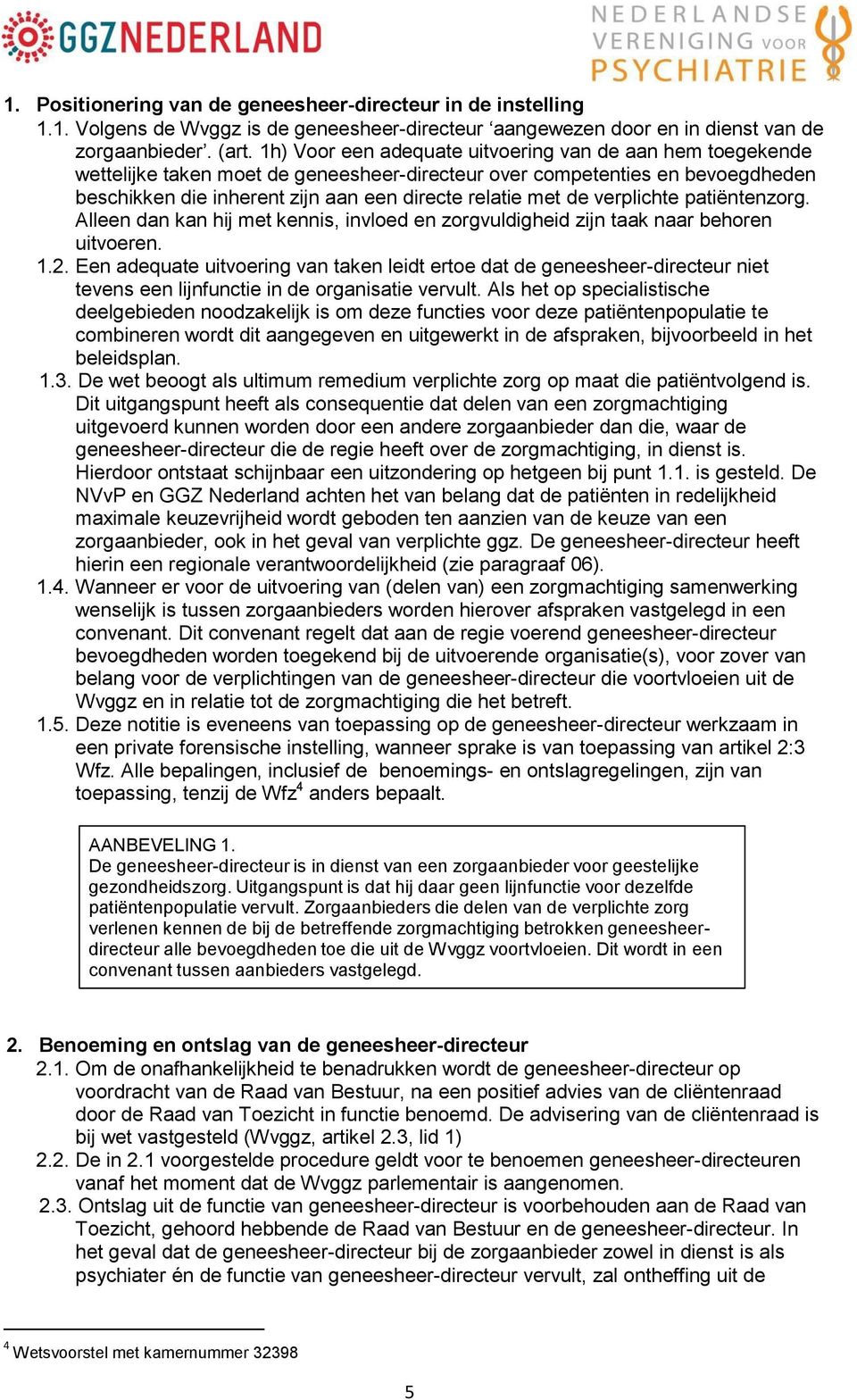 verplichte patiëntenzorg. Alleen dan kan hij met kennis, invloed en zorgvuldigheid zijn taak naar behoren uitvoeren. 1.2.