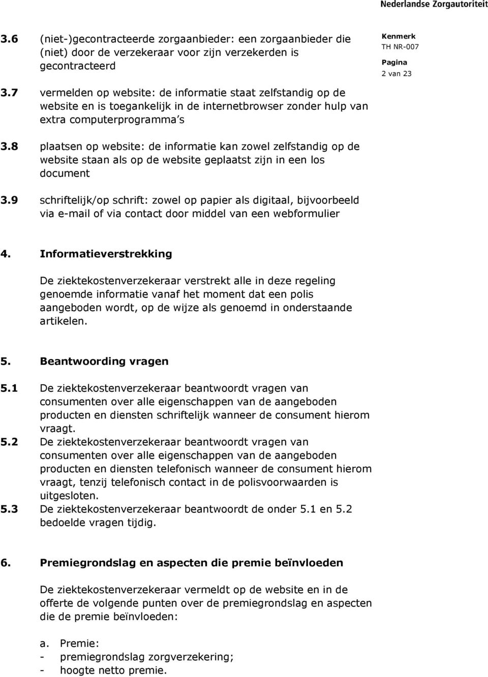 8 plaatsen op website: de informatie kan zowel zelfstandig op de website staan als op de website geplaatst zijn in een los document 3.