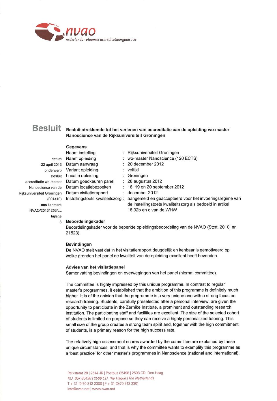 Datum aanvraag Variant opleiding Locatie opleiding Datum goedkeuren panel Datum locatiebezoeken Datum visitatierapport I nstel lin gstoets kwaliteitszorg Rijksuniversiteit Groningen womaster