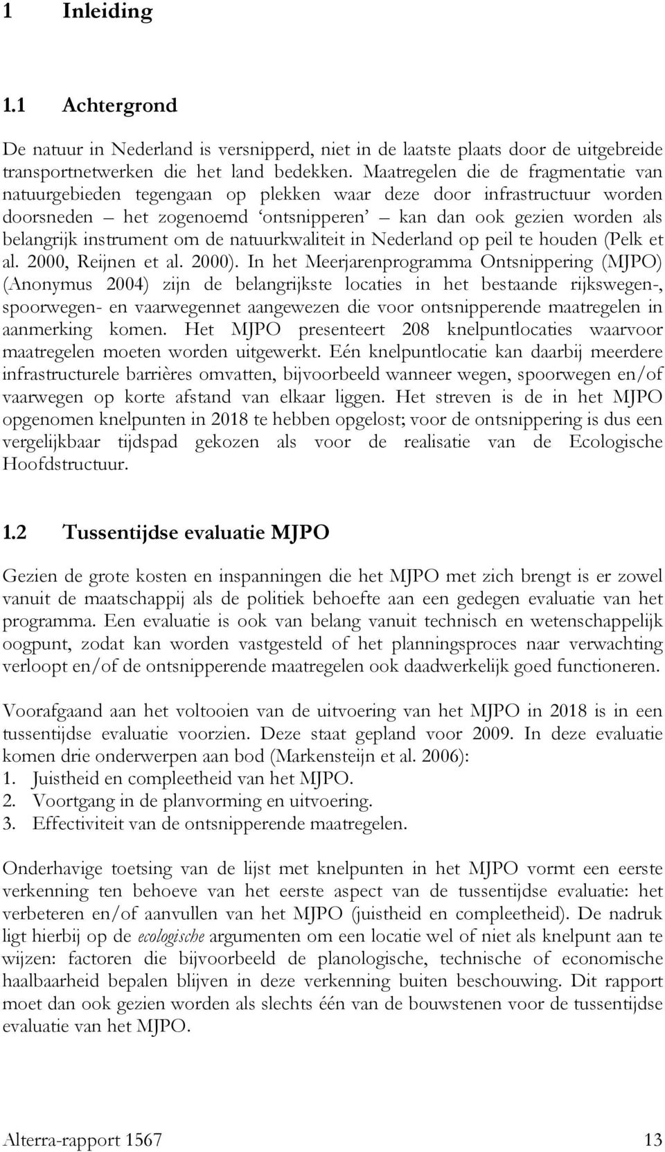 om de natuurkwaliteit in Nederland op peil te houden (Pelk et al. 2000, Reijnen et al. 2000).