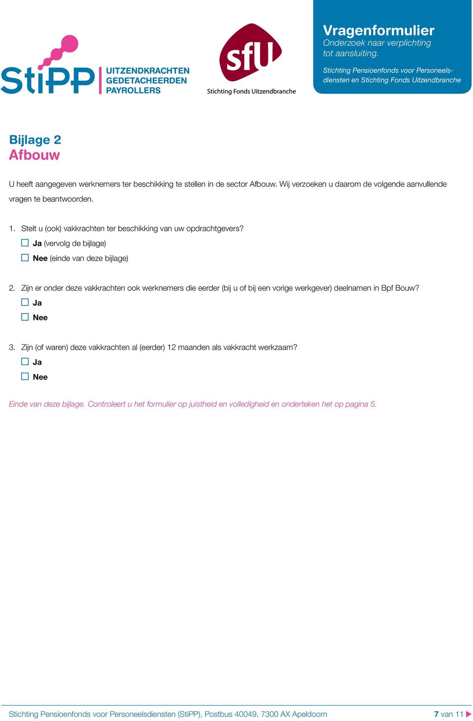 Stelt u (ook) vakkrachten ter beschikking van uw opdrachtgevers? (vervolg de bijlage) (einde van deze bijlage) 2.