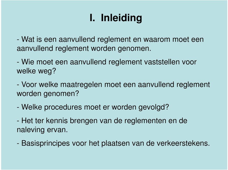 - Voor welke maatregelen moet een aanvullend reglement worden genomen?