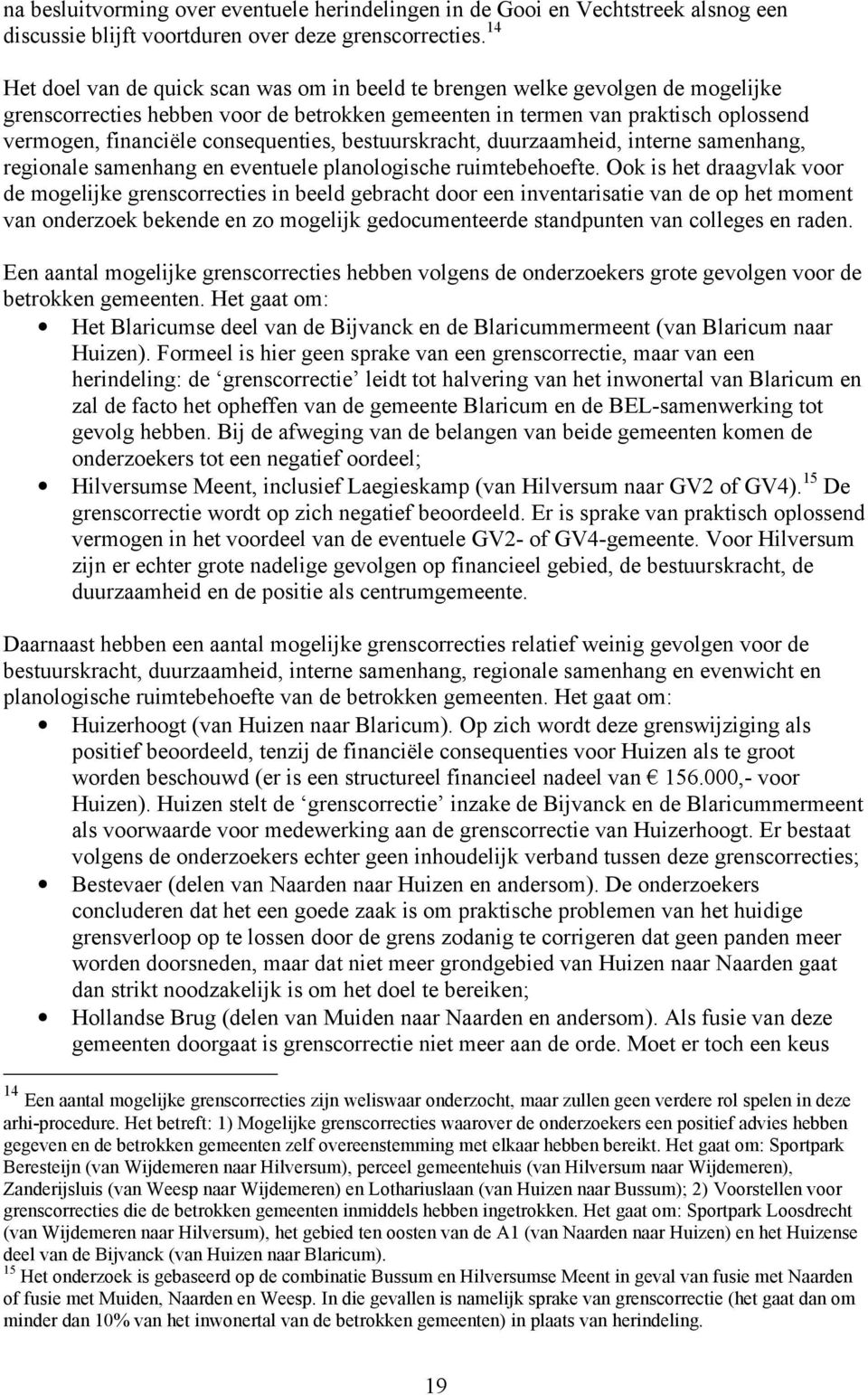 consequenties, bestuurskracht, duurzaamheid, interne samenhang, regionale samenhang en eventuele planologische ruimtebehoefte.