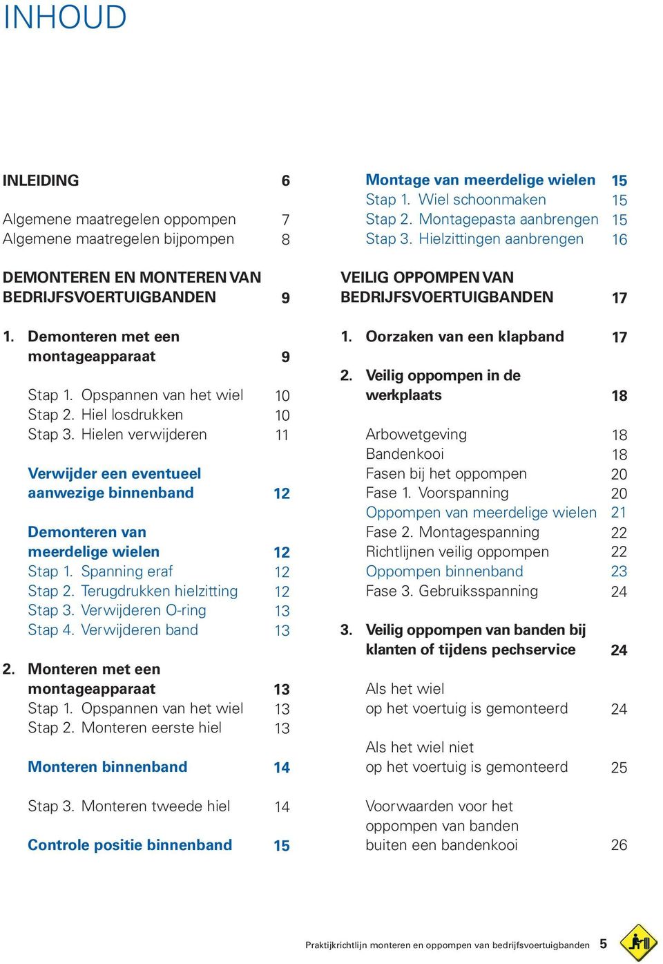 Terugdrukken hielzitting 12 Stap 3. Verwijderen O-ring 13 Stap 4. Verwijderen band 13 2. Monteren met een montageapparaat 13 Stap 1. Opspannen van het wiel 13 Stap 2.