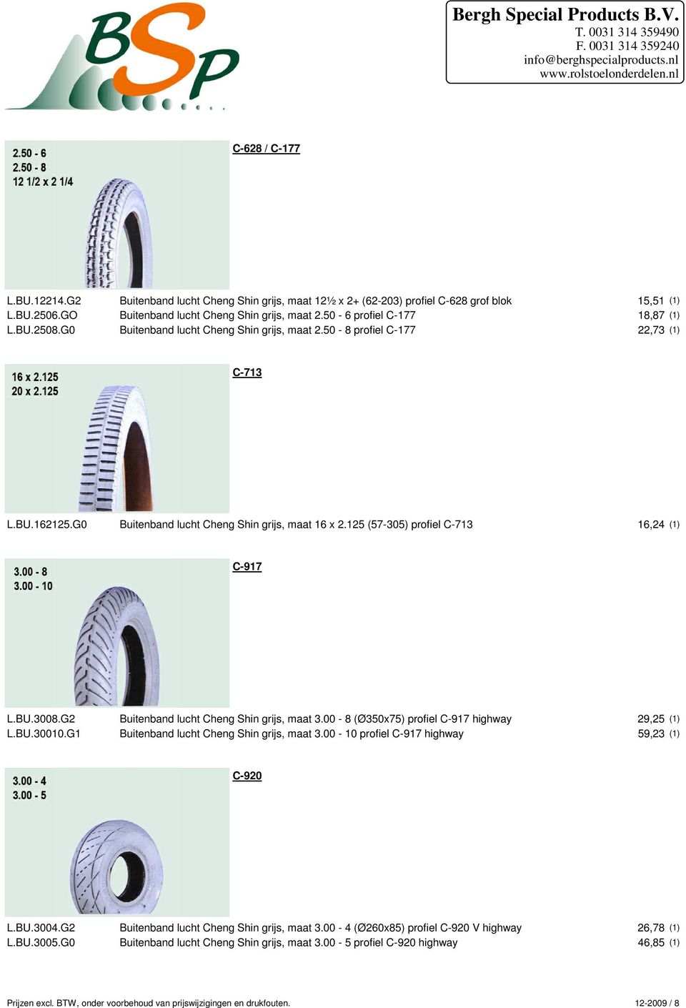 125 (57-305) profiel C-713 16,24 (1) C-917 L.BU.3008.G2 Buitenband lucht Cheng Shin grijs, maat 3.00-8 (Ø350x75) profiel C-917 highway 29,25 (1) L.BU.30010.