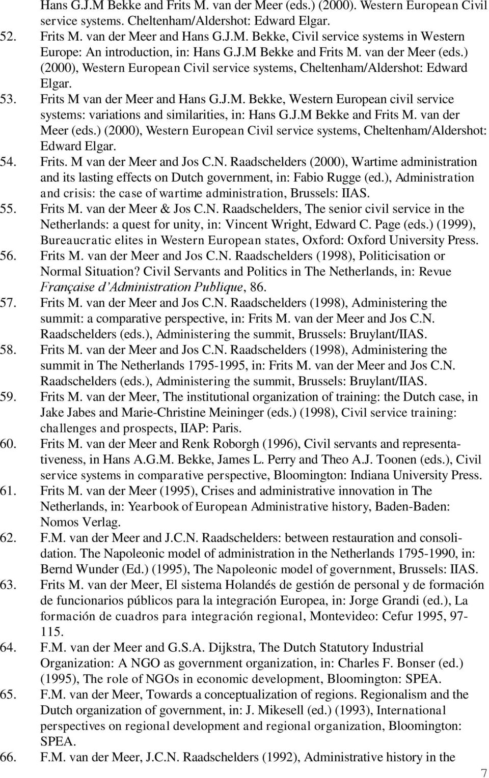 J.M Bekke and Frits M. van der Meer (eds.) (2000), Western European Civil service systems, Cheltenham/Aldershot: Edward Elgar. 54. Frits. M van der Meer and Jos C.N.