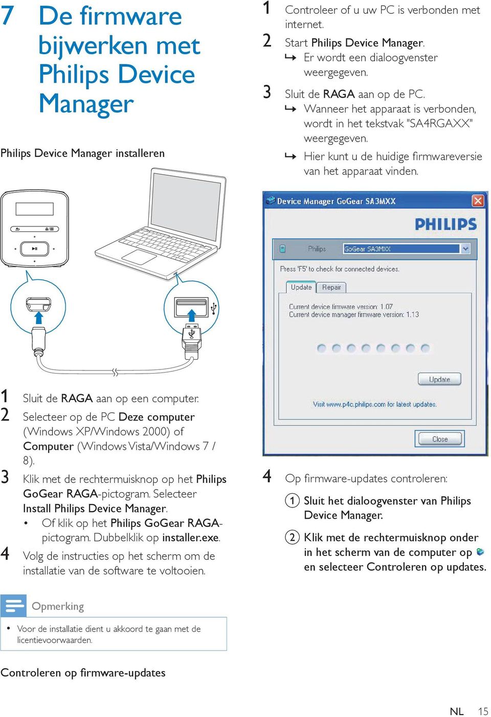 Hier kunt u de huidige firmwareversie van het apparaat vinden. 1 Sluit de RAGA aan op een computer.