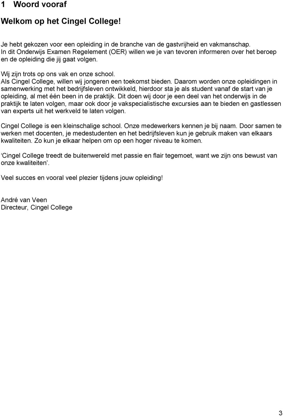 Als Cingel College, willen wij jongeren een toekomst bieden.