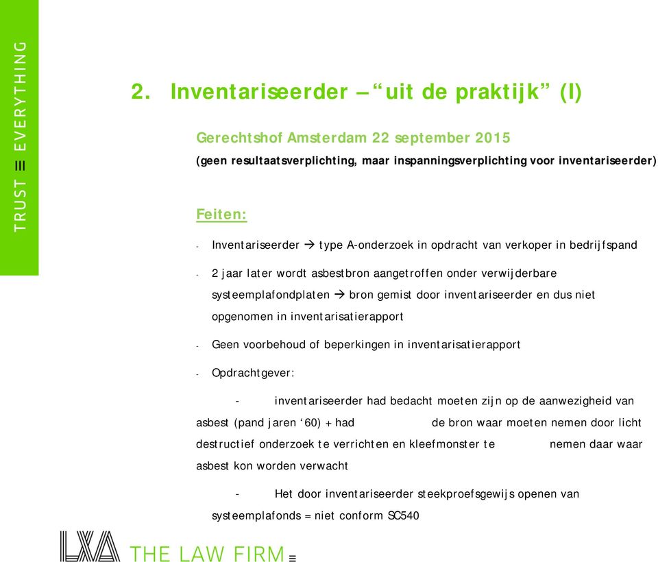 inventarisatierapport - Geen voorbehoud of beperkingen in inventarisatierapport - Opdrachtgever: - inventariseerder had bedacht moeten zijn op de aanwezigheid van asbest (pand jaren 60) + had de bron