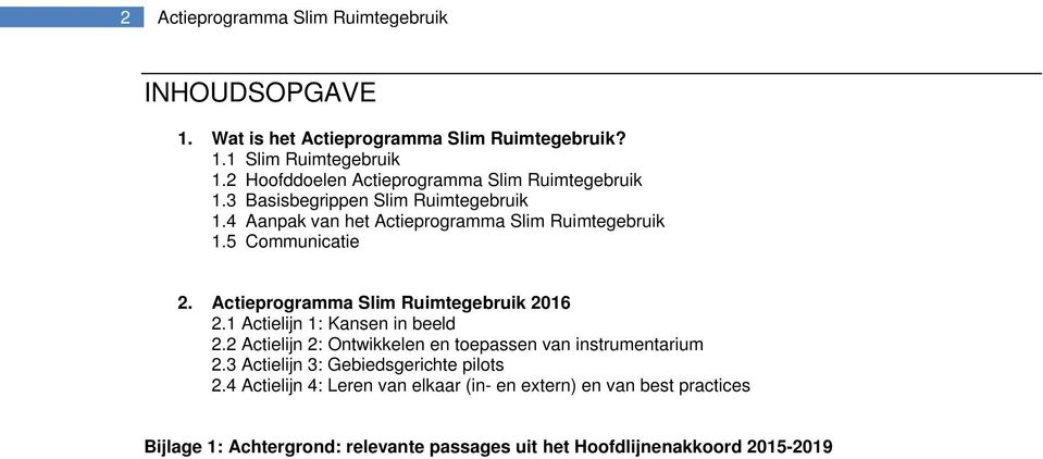 5 Communicatie 2. Actieprogramma Slim Ruimtegebruik 2016 2.1 Actielijn 1: Kansen in beeld 2.