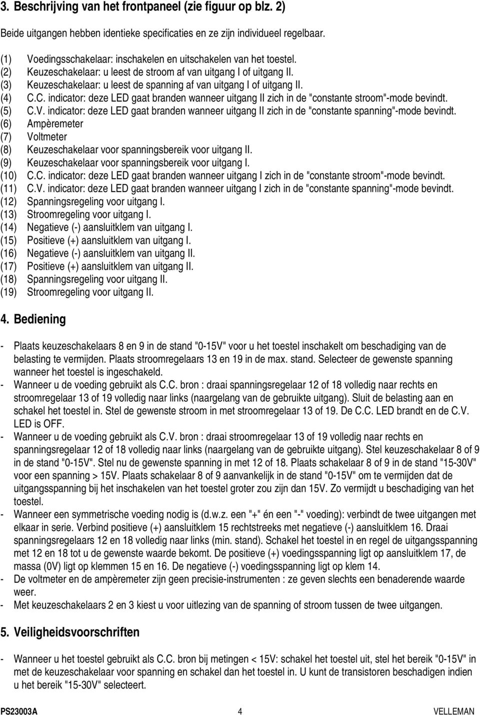 (3) Keuzeschakelaar: u leest de spanning af van uitgang I of uitgang II. (4) C.C. indicator: deze LED gaat branden wanneer uitgang II zich in de "constante stroom"-mode bevindt. (5) C.V.