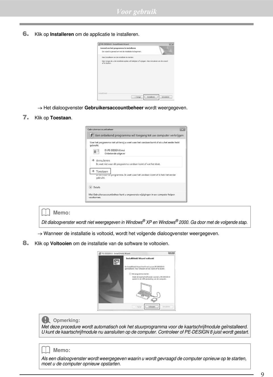 8. Klik op Voltooien om de installatie van de software te voltooien. Met deze procedure wordt automatisch ook het stuurprogramma voor de kaartschrijfmodule geïnstalleerd.