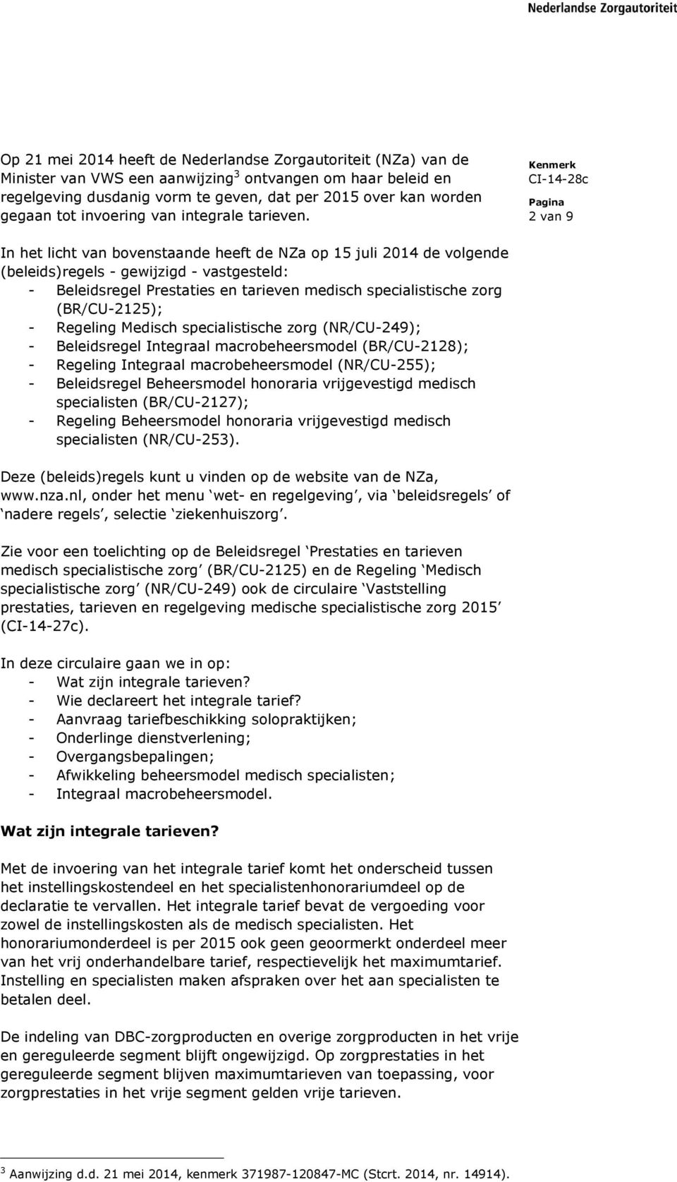 2 van 9 In het licht van bovenstaande heeft de NZa op 15 juli 2014 de volgende (beleids)regels - gewijzigd - vastgesteld: - Beleidsregel Prestaties en tarieven medisch specialistische zorg