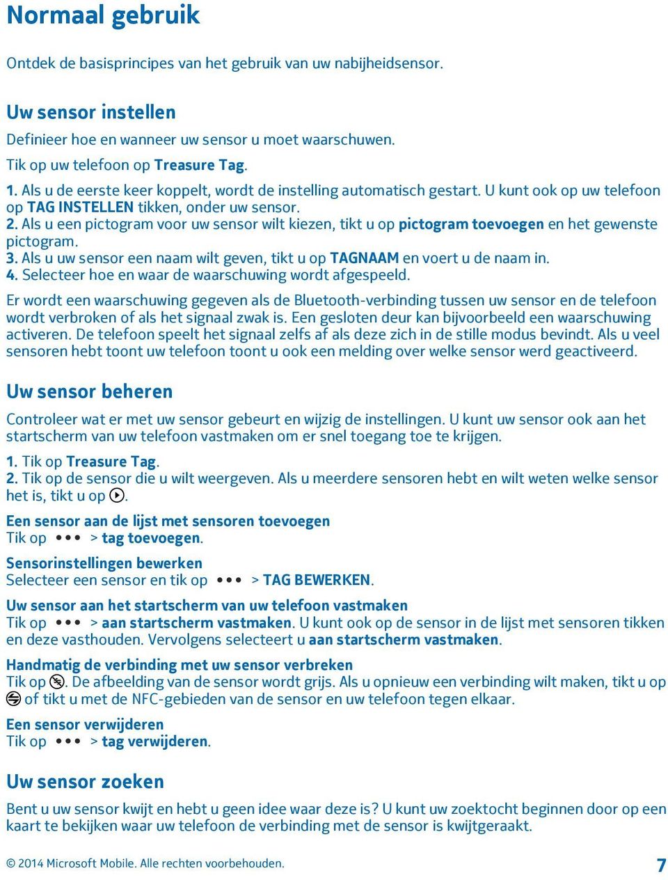 Als u een pictogram voor uw sensor wilt kiezen, tikt u op pictogram toevoegen en het gewenste pictogram. 3. Als u uw sensor een naam wilt geven, tikt u op TAGNAAM en voert u de naam in. 4.