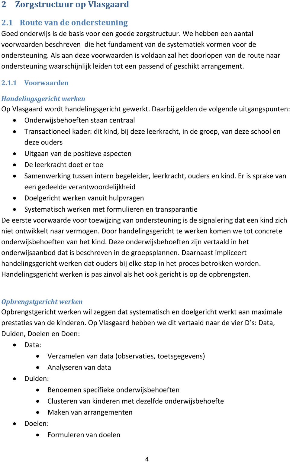 Als aan deze voorwaarden is voldaan zal het doorlopen van de route naar ondersteuning waarschijnlijk leiden tot een passend of geschikt arrangement. 2.1.