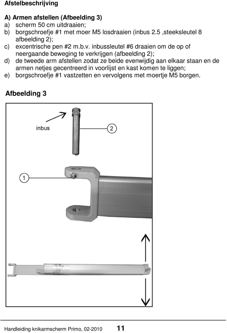 inbussleutel #6 draaien om de op of neergaande beweging te verkrijgen (afbeelding 2); d) de tweede arm afstellen zodat ze beide