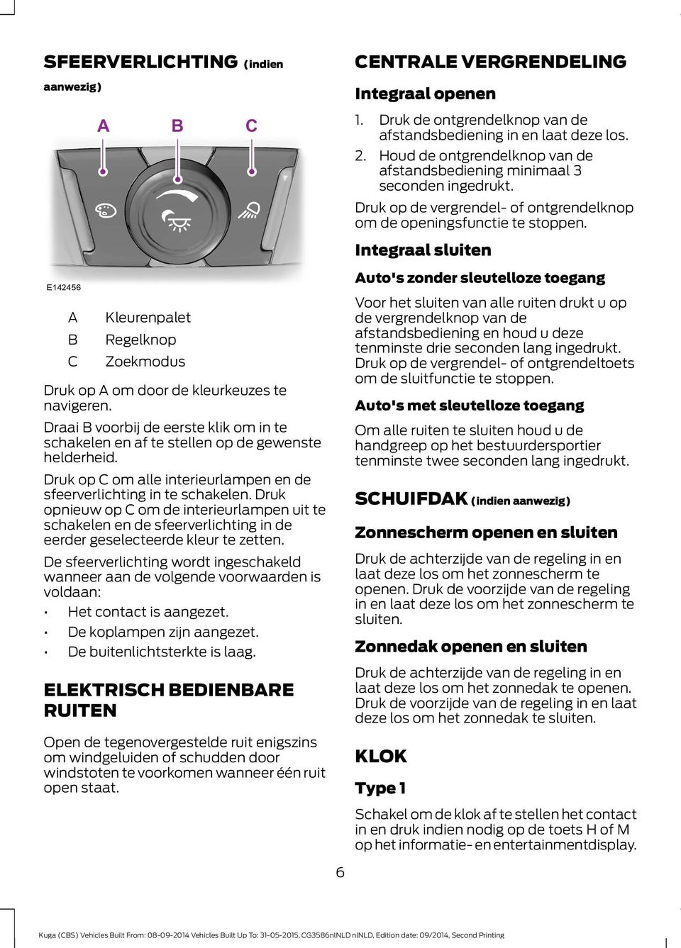 Integraal sluiten Auto's zonder sleutelloze toegang A C Kleurenpalet Regelknop Zoekmodus Druk op A om door de kleurkeuzes te navigeren.