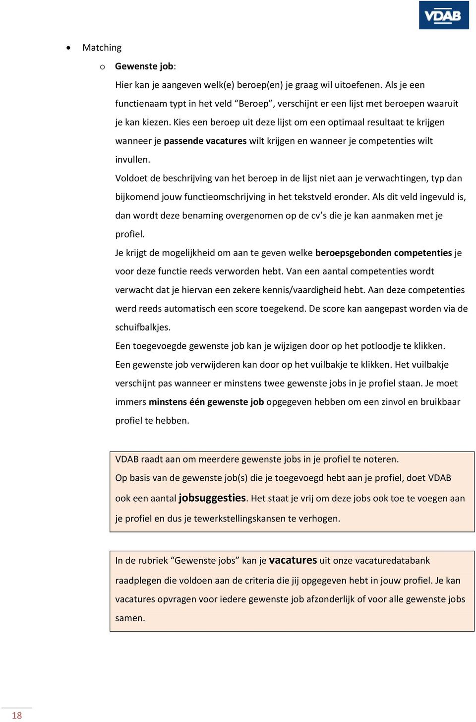 Voldoet de beschrijving van het beroep in de lijst niet aan je verwachtingen, typ dan bijkomend jouw functieomschrijving in het tekstveld eronder.