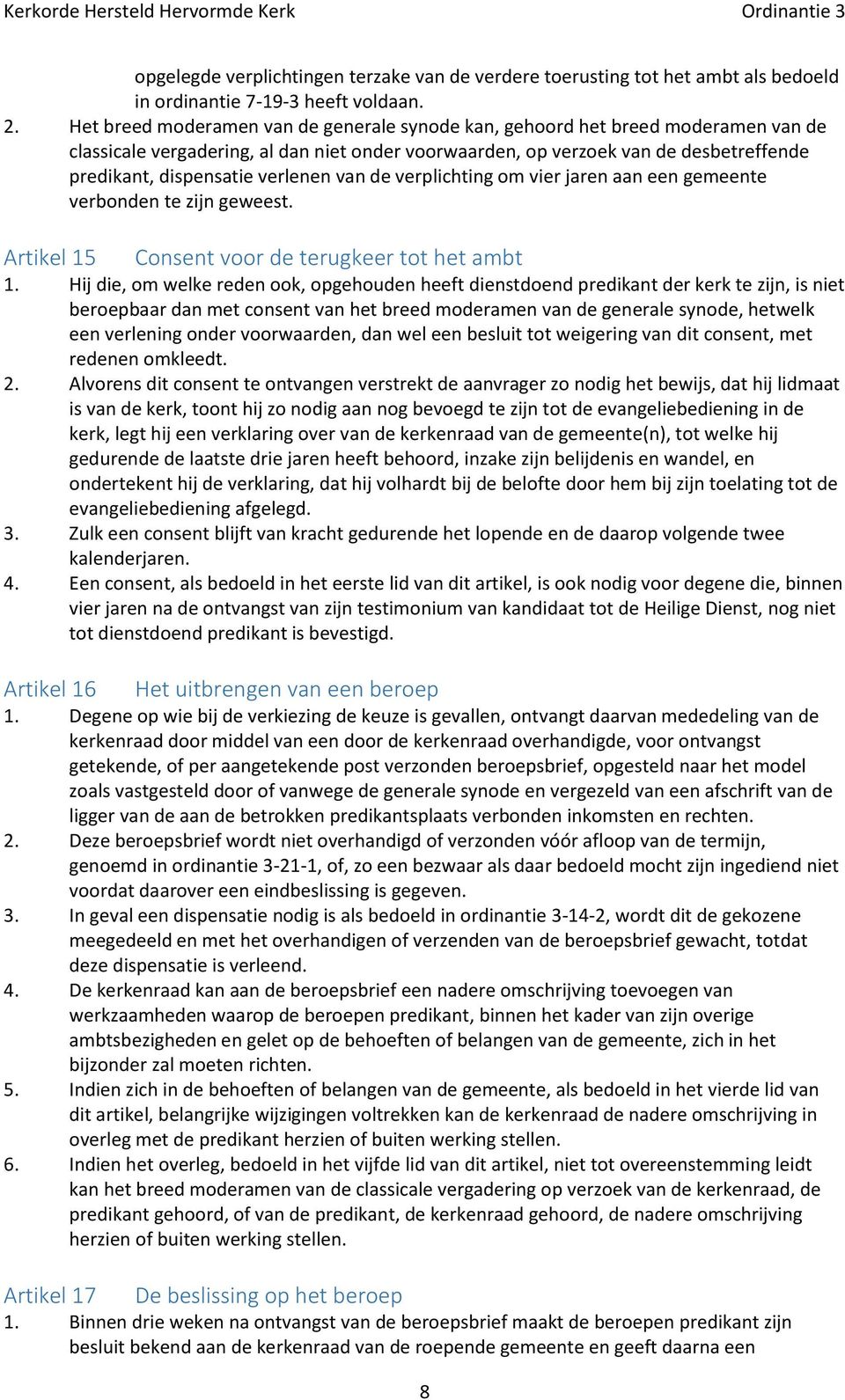 verlenen van de verplichting om vier jaren aan een gemeente verbonden te zijn geweest. Artikel 15 Consent voor de terugkeer tot het ambt 1.