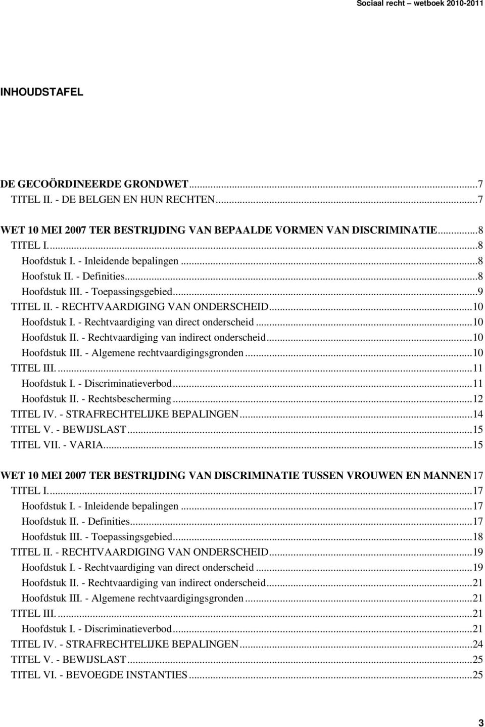 ..10 Hoofdstuk II. - Rechtvaardiging van indirect onderscheid...10 Hoofdstuk III. - Algemene rechtvaardigingsgronden...10 TITEL III....11 Hoofdstuk I. - Discriminatieverbod...11 Hoofdstuk II.