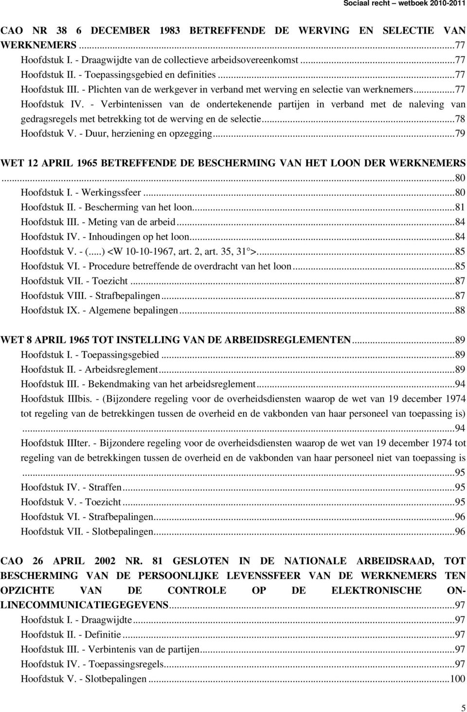 - Verbintenissen van de ondertekenende partijen in verband met de naleving van gedragsregels met betrekking tot de werving en de selectie...78 Hoofdstuk V. - Duur, herziening en opzegging.