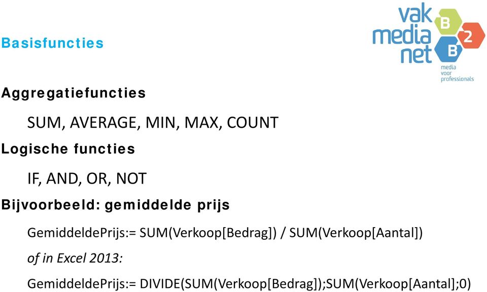 GemiddeldePrijs:= SUM(Verkoop[Bedrag]) / SUM(Verkoop[Aantal]) of in