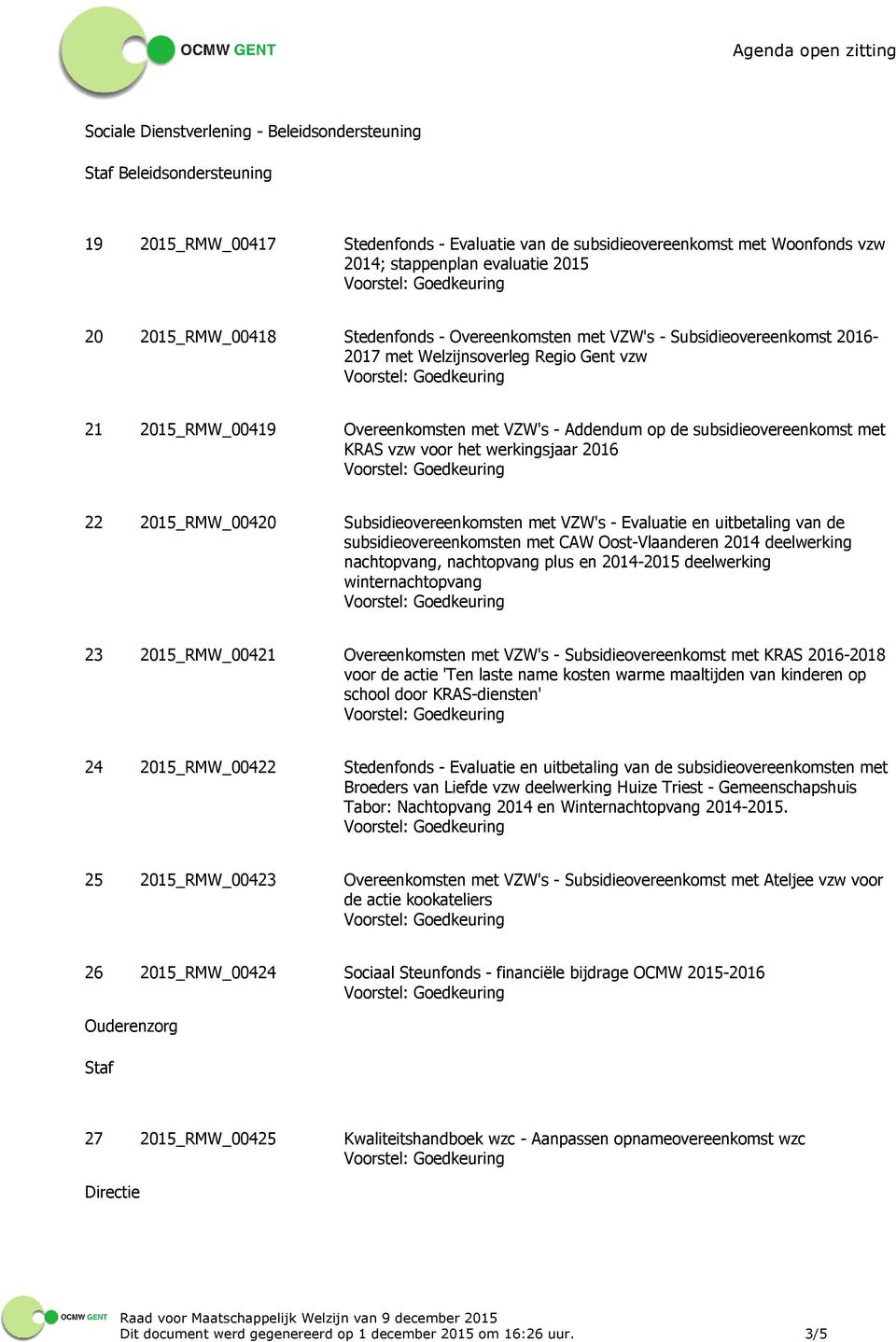 subsidieovereenkomst met KRAS vzw voor het werkingsjaar 2016 22 2015_RMW_00420 Subsidieovereenkomsten met VZW's - Evaluatie en uitbetaling van de subsidieovereenkomsten met CAW Oost-Vlaanderen 2014