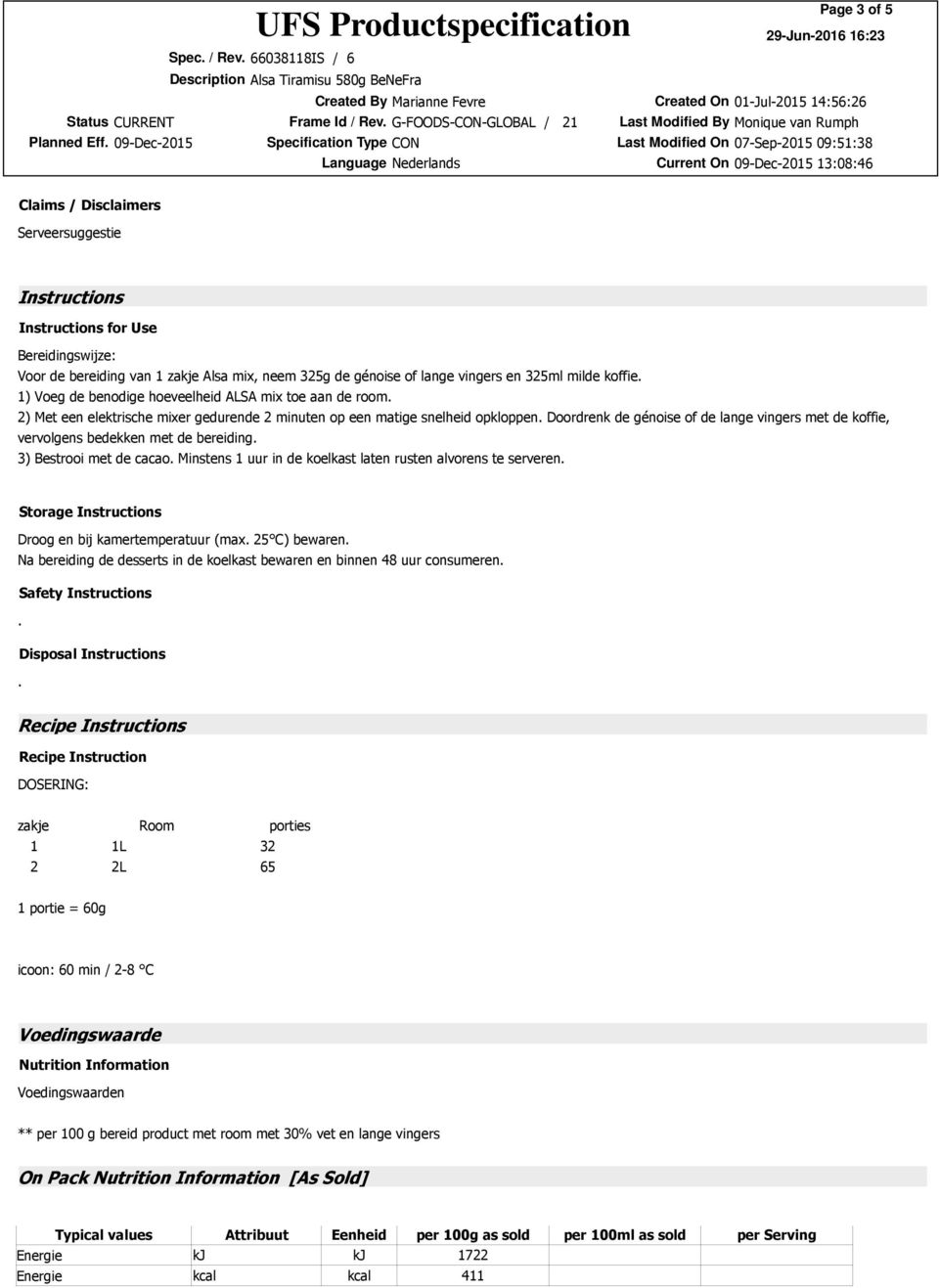 koffie, vervolgens bedekken met de bereiding 3) Bestrooi met de cacao Minstens 1 uur in de koelkast laten rusten alvorens te serveren Storage Instructions Droog en bij kamertemperatuur (max 25 C)