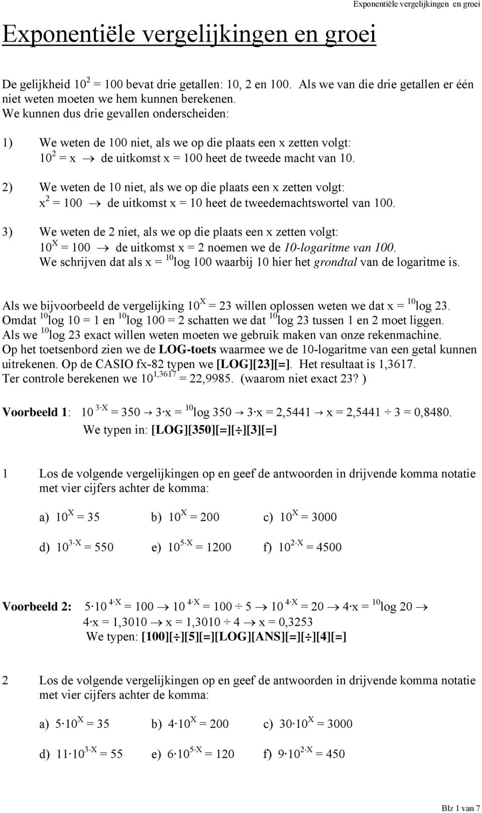 2) We weten de 10 niet, als we op die plaats een x zetten volgt: x 2 = 100 de uitkomst x = 10 heet de tweedemachtswortel van 100.