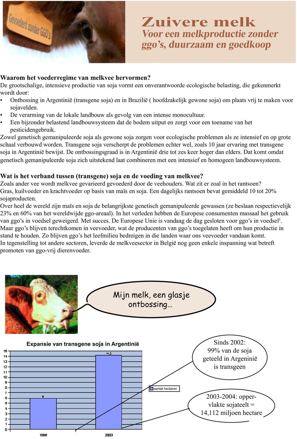 gewone soja) om plaats vrij te maken voor sojavelden. De verarming van de lokale landbouw als gevolg van een intense monocultuur.