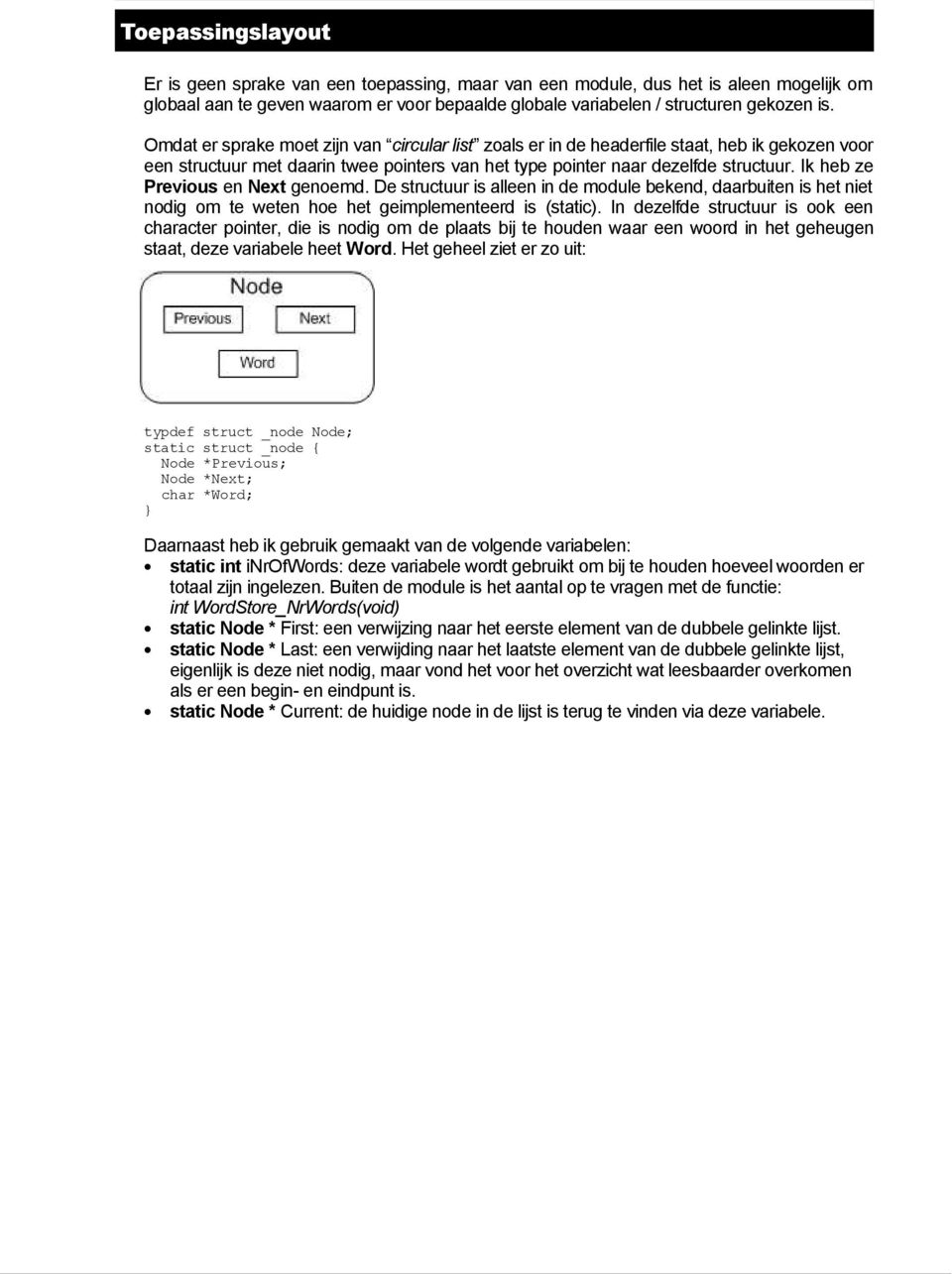 Ik heb ze Previous en Next genoemd. De structuur is alleen in de module bekend, daarbuiten is het niet nodig om te weten hoe het geimplementeerd is (static).