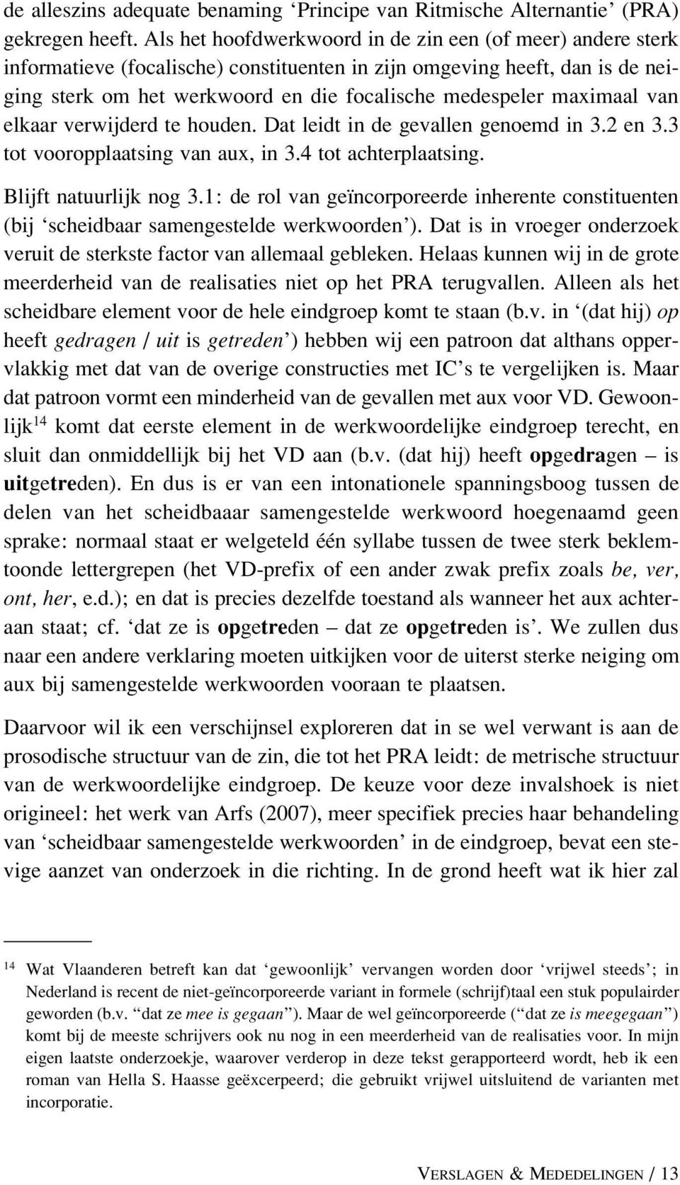 maximaal van elkaar verwijderd te houden. Dat leidt in de gevallen genoemd in 3.2 en 3.3 tot vooropplaatsing van aux, in 3.4 tot achterplaatsing. Blijft natuurlijk nog 3.