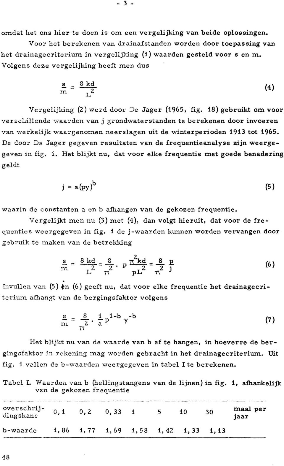 Volgens deze vergelijking heeft men dus s 8 kd rn = (4) --:z L Ve:rgelijking (2) werd door :Je Jager (1965, fig. 18) gebruikt om voor verscl.