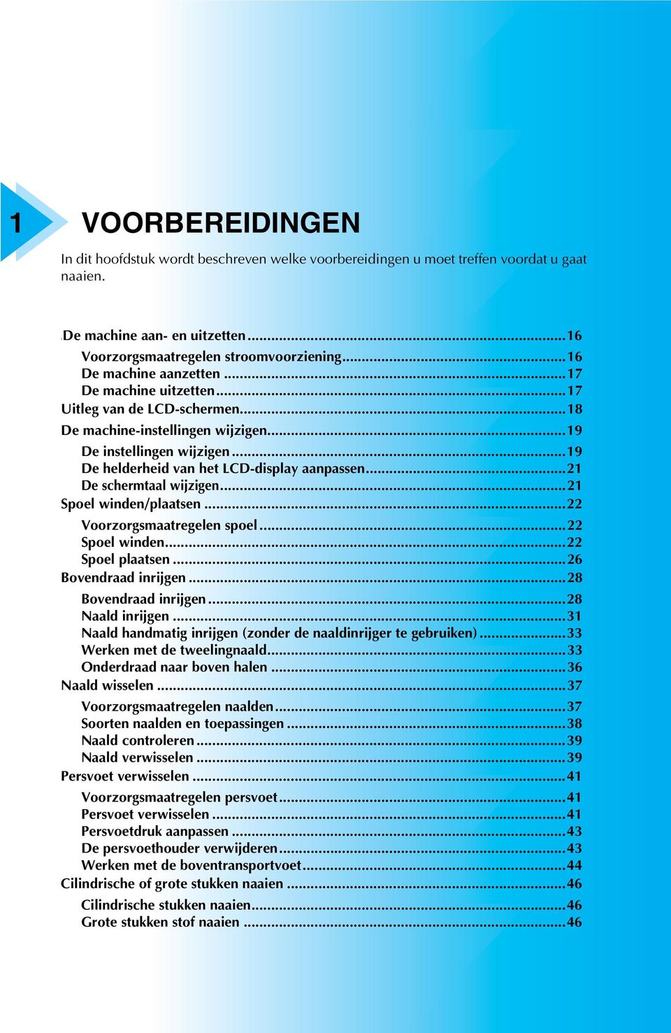 ..2 Spoel winden/pltsen...22 Voorzorgsmtregelen spoel...22 Spoel winden...22 Spoel pltsen...26 Bovendrd inrijgen...28 Bovendrd inrijgen...28 Nld inrijgen.