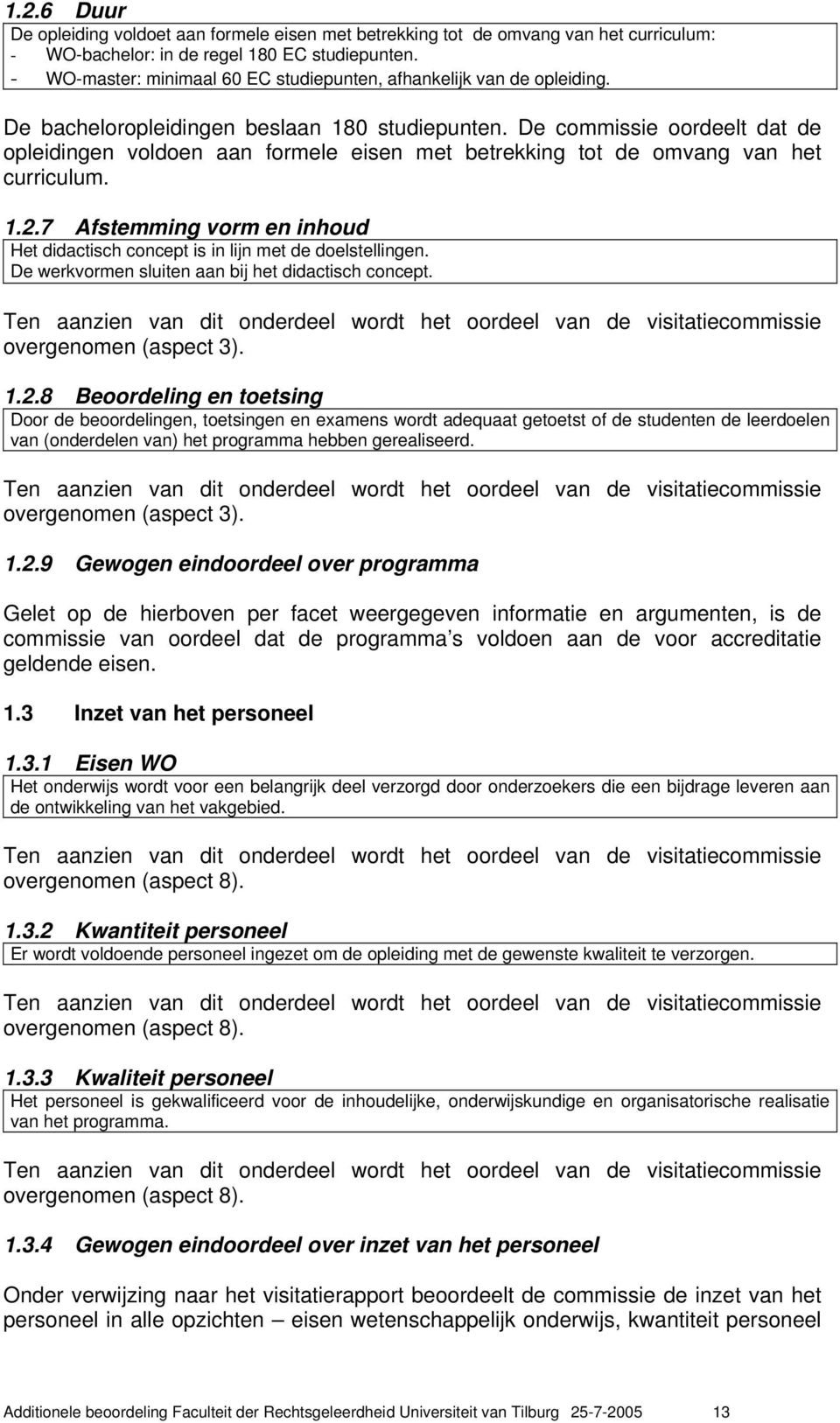 De commissie oordeelt dat de opleidingen voldoen aan formele eisen met betrekking tot de omvang van het curriculum. 1.2.