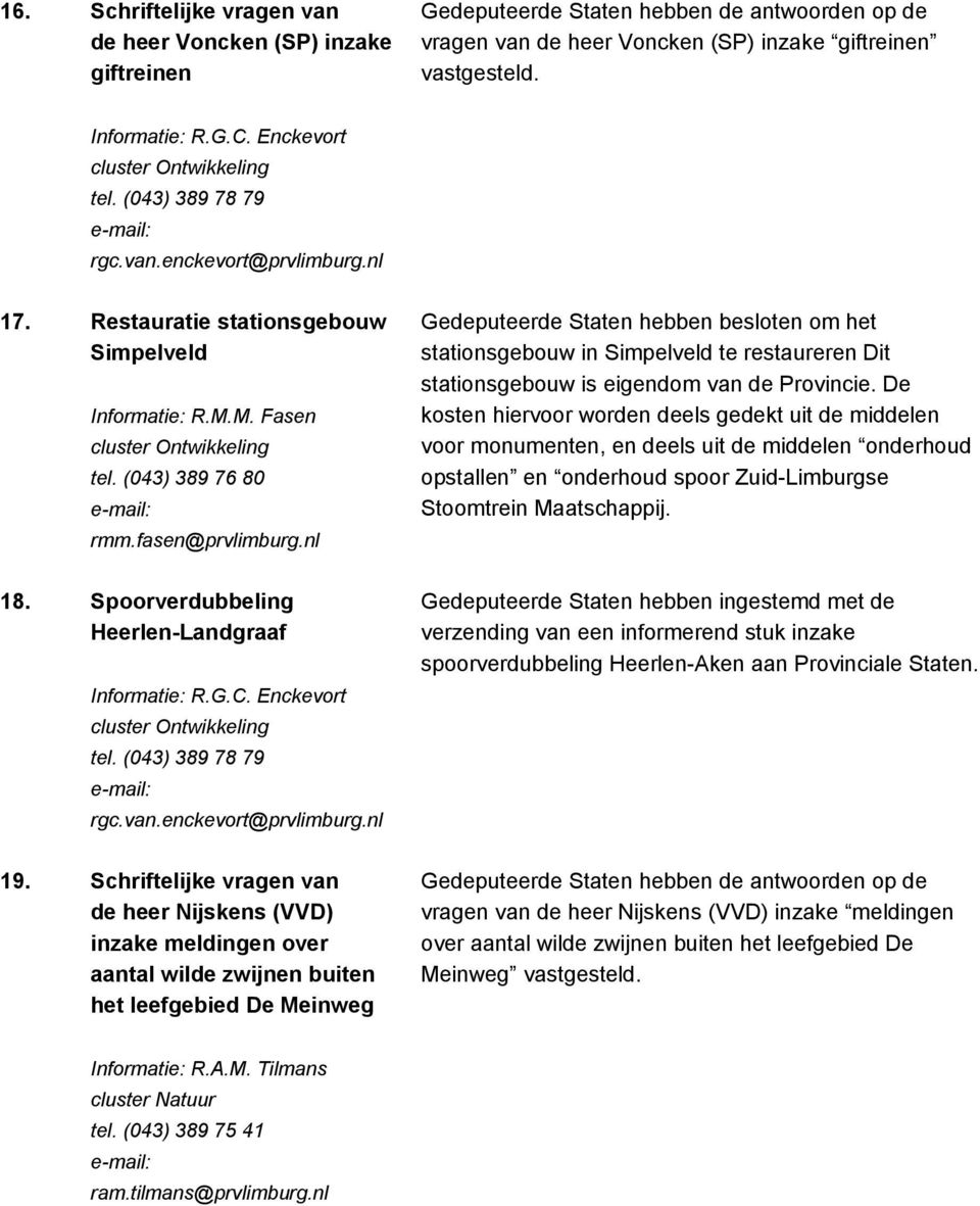 Spoorverdubbeling Heerlen-Landgraaf Informatie: R.G.C. Enckevort tel. (043) 389 78 79 rgc.van.enckevort@prvlimburg.nl 19.