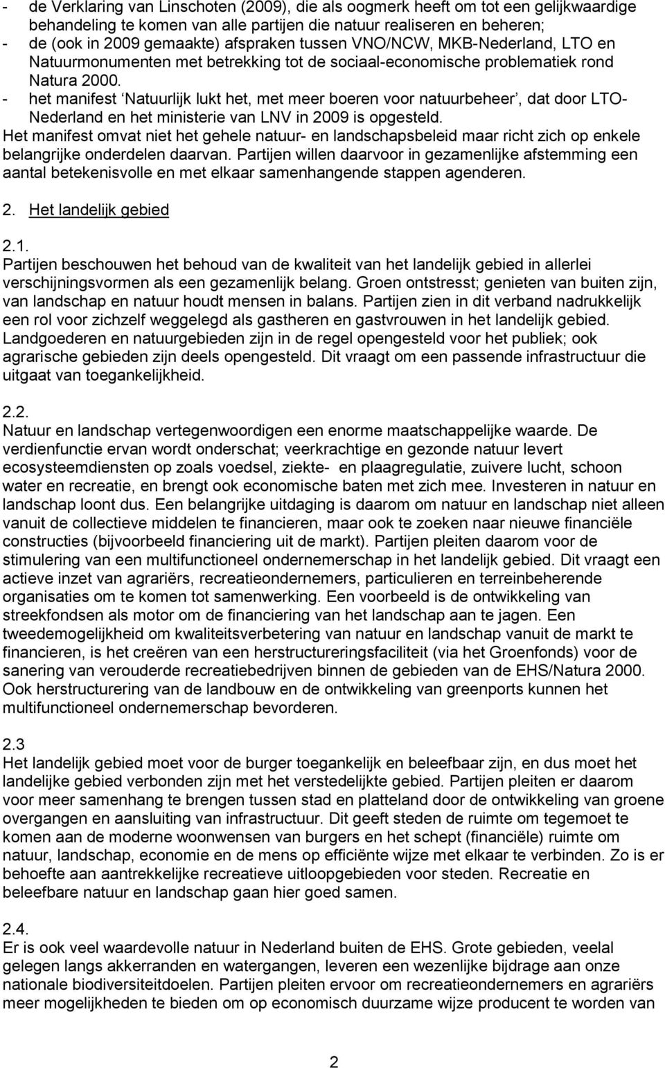 - het manifest Natuurlijk lukt het, met meer boeren voor natuurbeheer, dat door LTO- Nederland en het ministerie van LNV in 2009 is opgesteld.