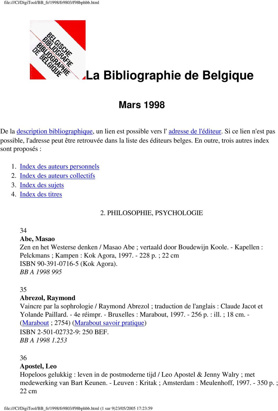 Index des auteurs collectifs 3. Index des sujets 4. Index des titres 2. PHILOSOPHIE, PSYCHOLOGIE 34 Abe, Masao Zen en het Westerse denken / Masao Abe ; vertaald door Boudewijn Koole.