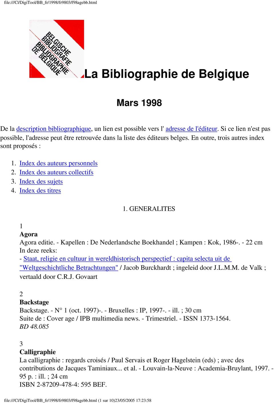 Index des auteurs collectifs 3. Index des sujets 4. Index des titres 1. GENERALITES 1 Agora Agora editie. - Kapellen : De Nederlandsche Boekhandel ; Kampen : Kok, 1986-.